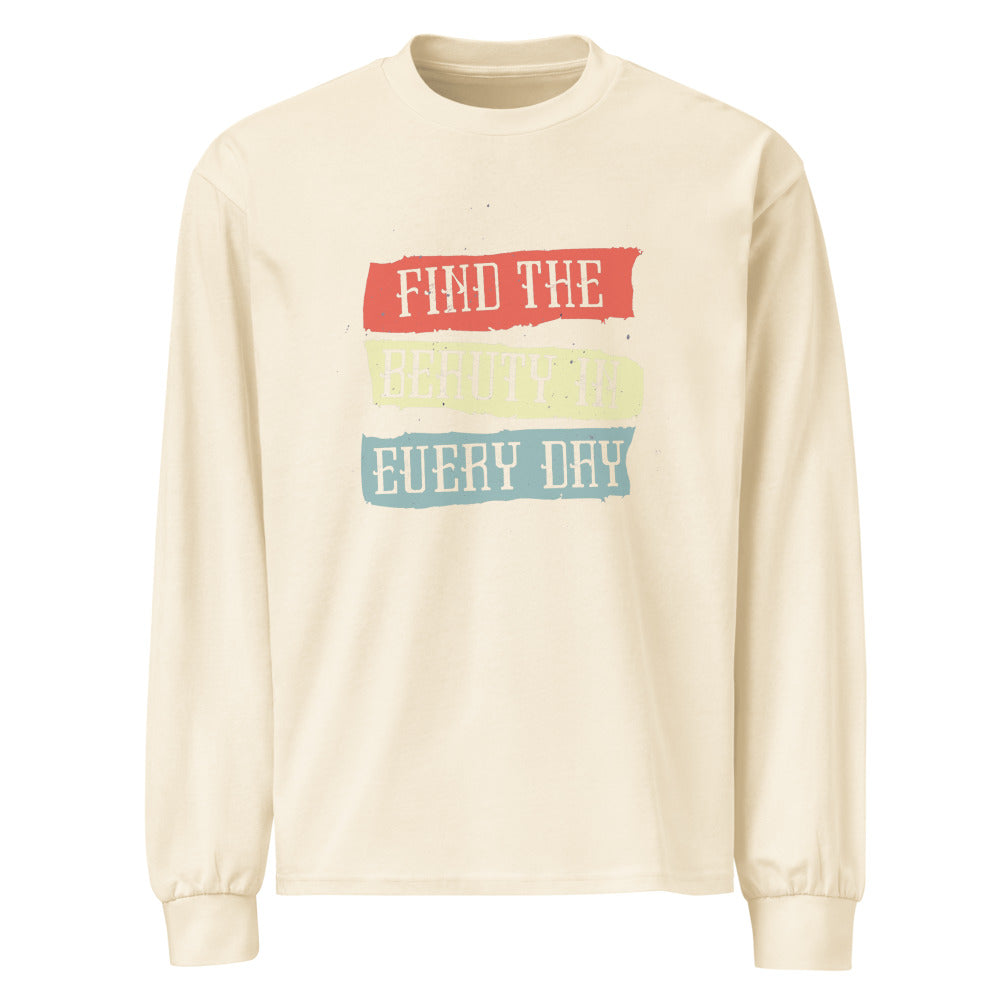 Find the beauty in every day | Unisex Premium Heavyweight Long Sleeve Shirt | AS Colour 5081
