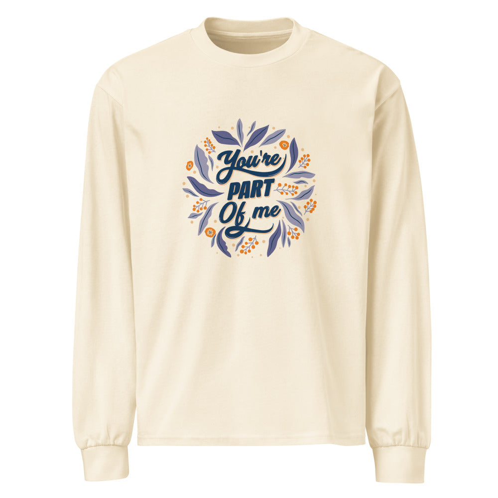 You're PART Of me | Unisex Premium Heavyweight Long Sleeve Shirt | AS Colour 5081