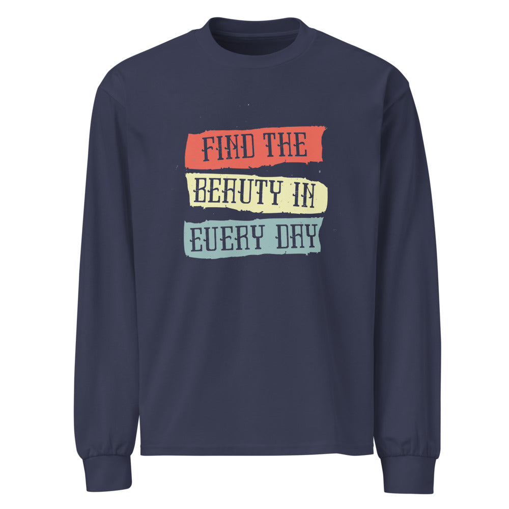 Find the beauty in every day | Unisex Premium Heavyweight Long Sleeve Shirt | AS Colour 5081