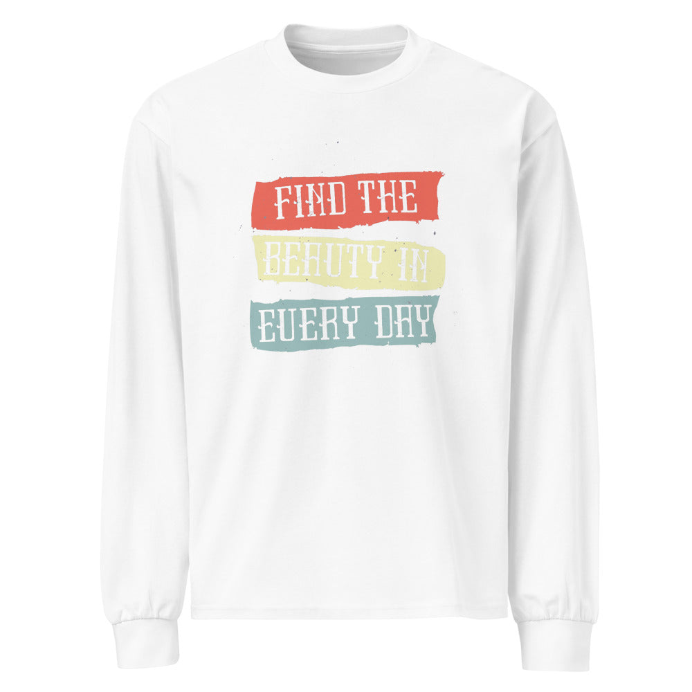 Find the beauty in every day | Unisex Premium Heavyweight Long Sleeve Shirt | AS Colour 5081