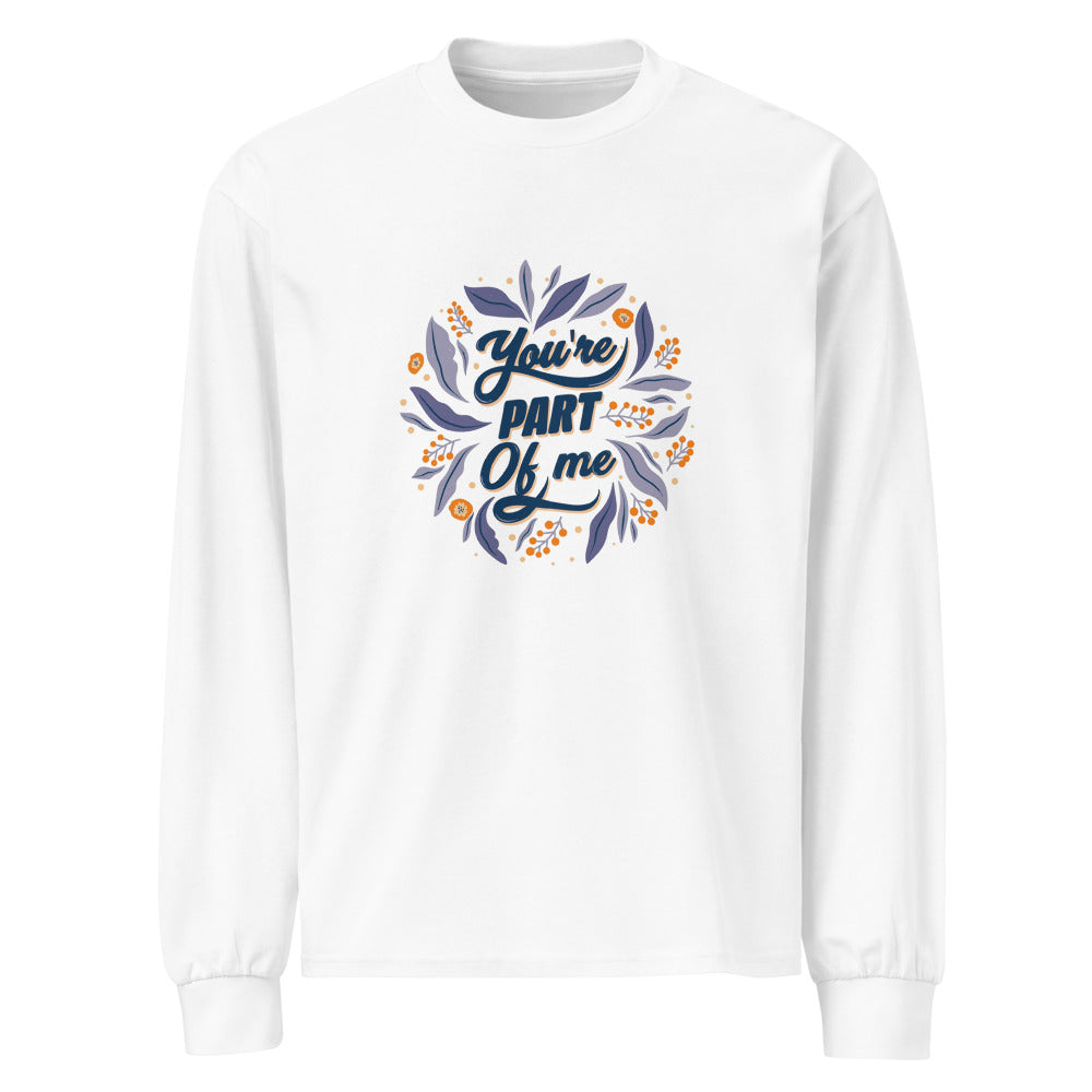 You're PART Of me | Unisex Premium Heavyweight Long Sleeve Shirt | AS Colour 5081