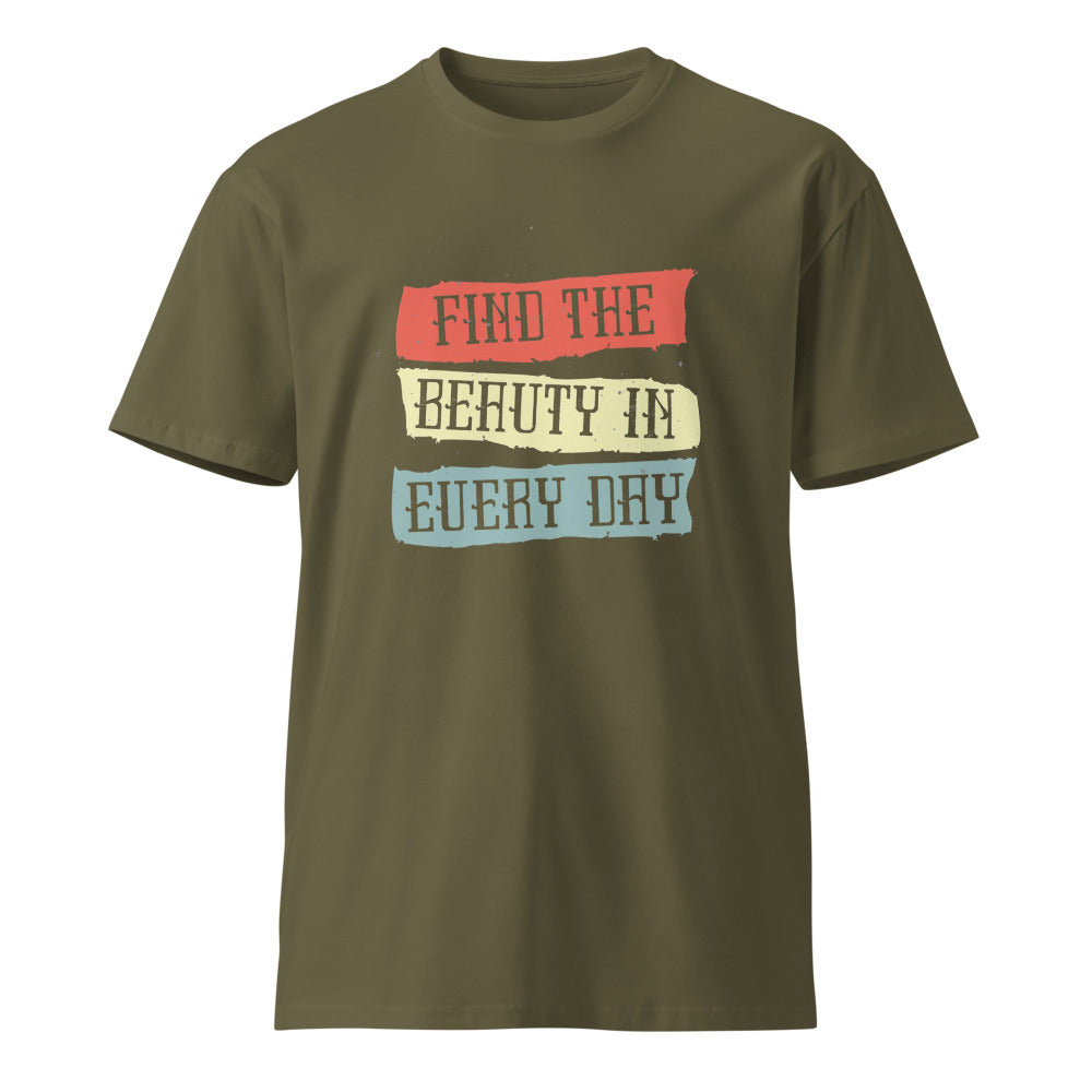 Find the beauty in every day | Unisex Premium T-Shirt | AS Colour 5001T