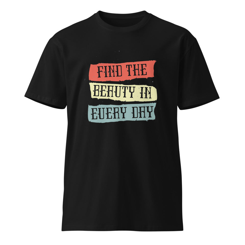 Find the beauty in every day | Unisex Premium T-Shirt | AS Colour 5001T