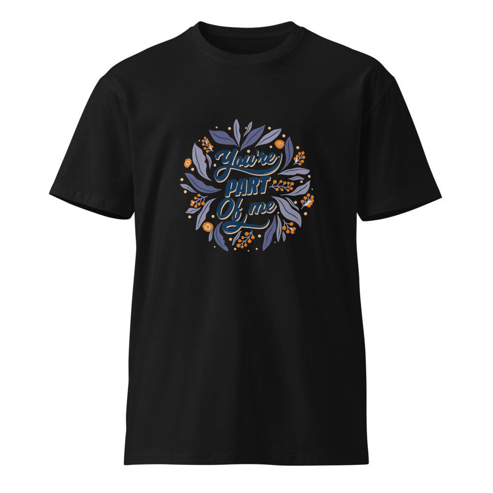 You're PART Of me | Unisex Premium T-Shirt | AS Colour 5001T