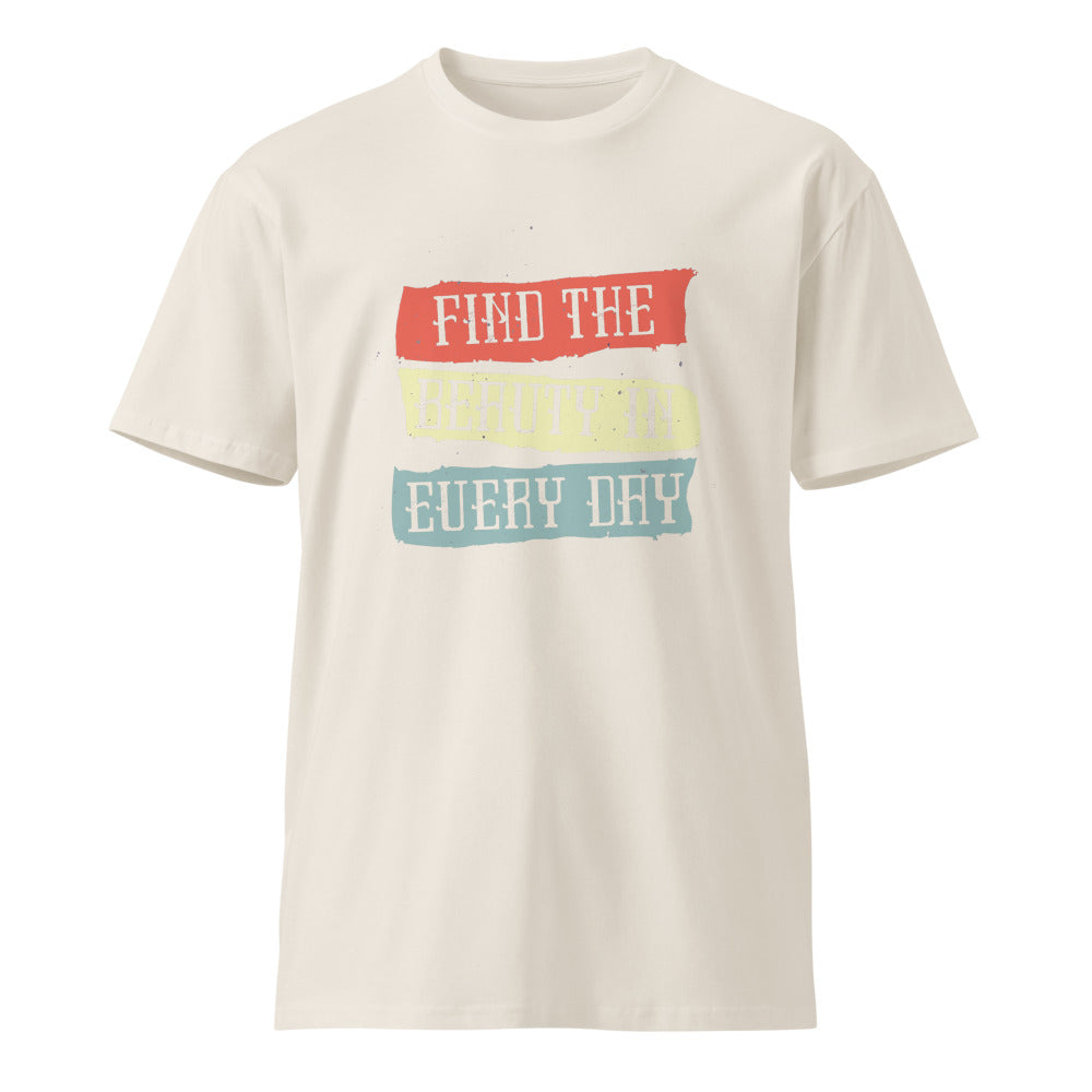 Find the beauty in every day | Unisex Premium T-Shirt | AS Colour 5001T