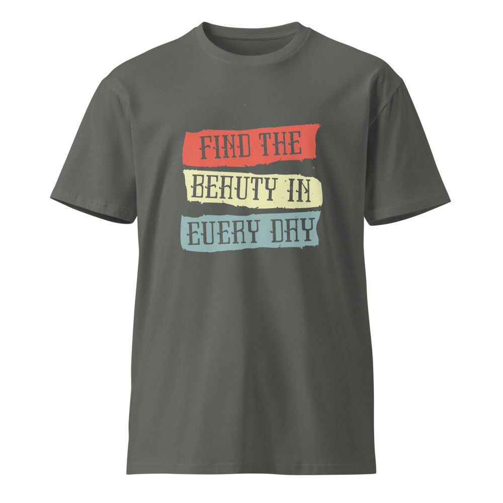 Find the beauty in every day | Unisex Premium T-Shirt | AS Colour 5001T
