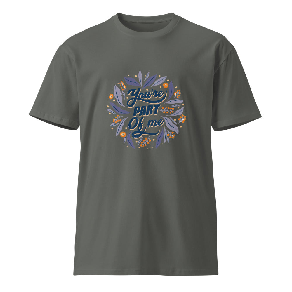 You're PART Of me | Unisex Premium T-Shirt | AS Colour 5001T