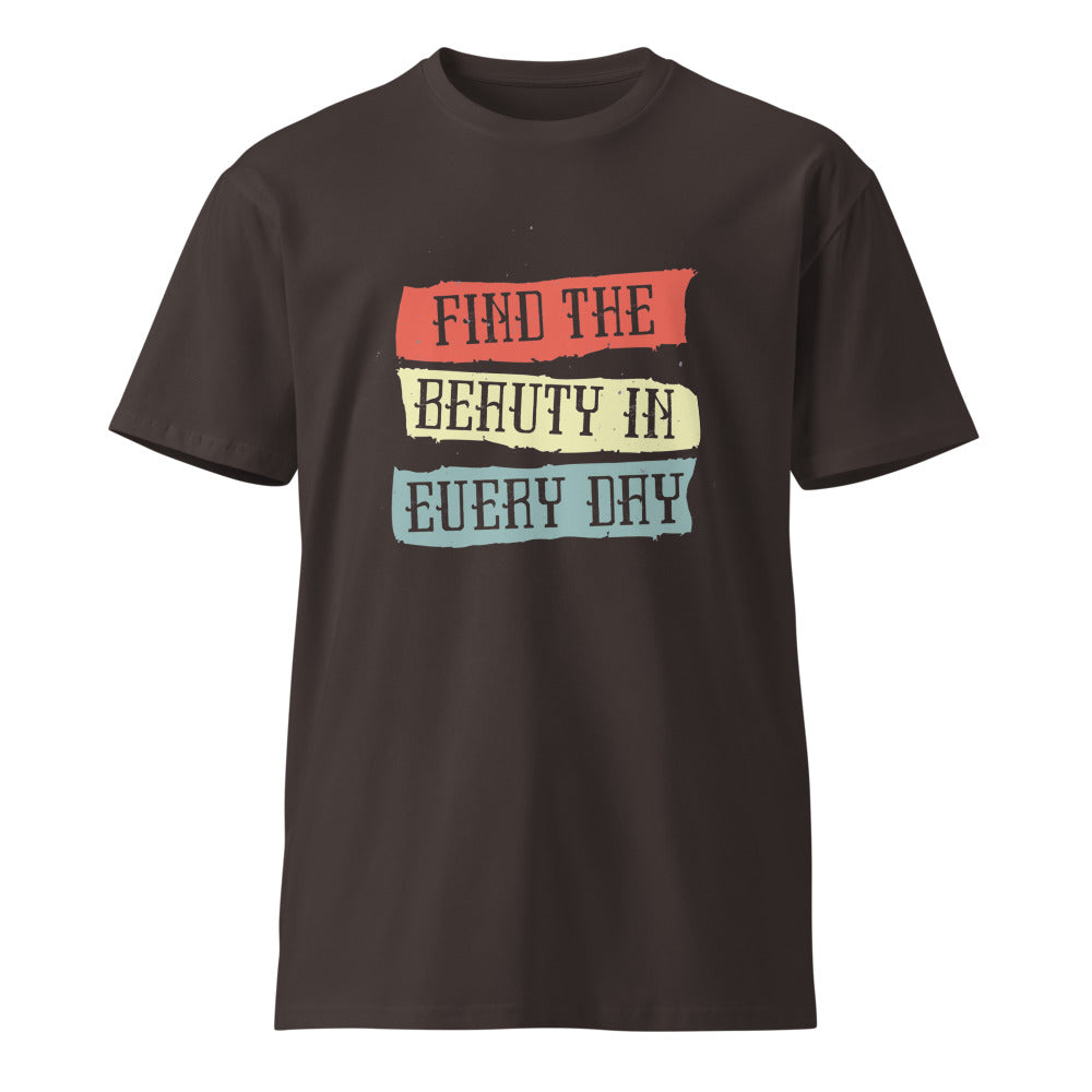 Find the beauty in every day | Unisex Premium T-Shirt | AS Colour 5001T