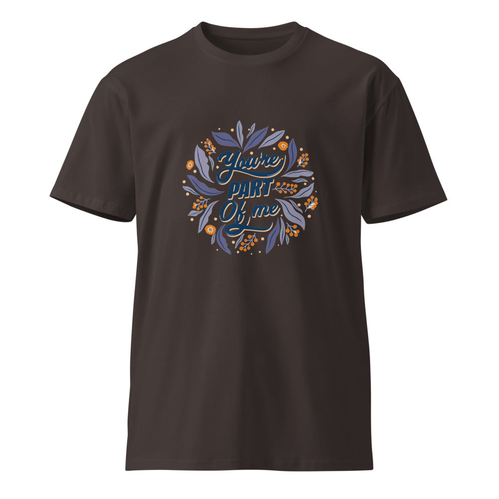 You're PART Of me | Unisex Premium T-Shirt | AS Colour 5001T