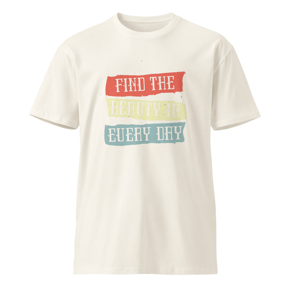 Find the beauty in every day | Unisex Premium T-Shirt | AS Colour 5001T