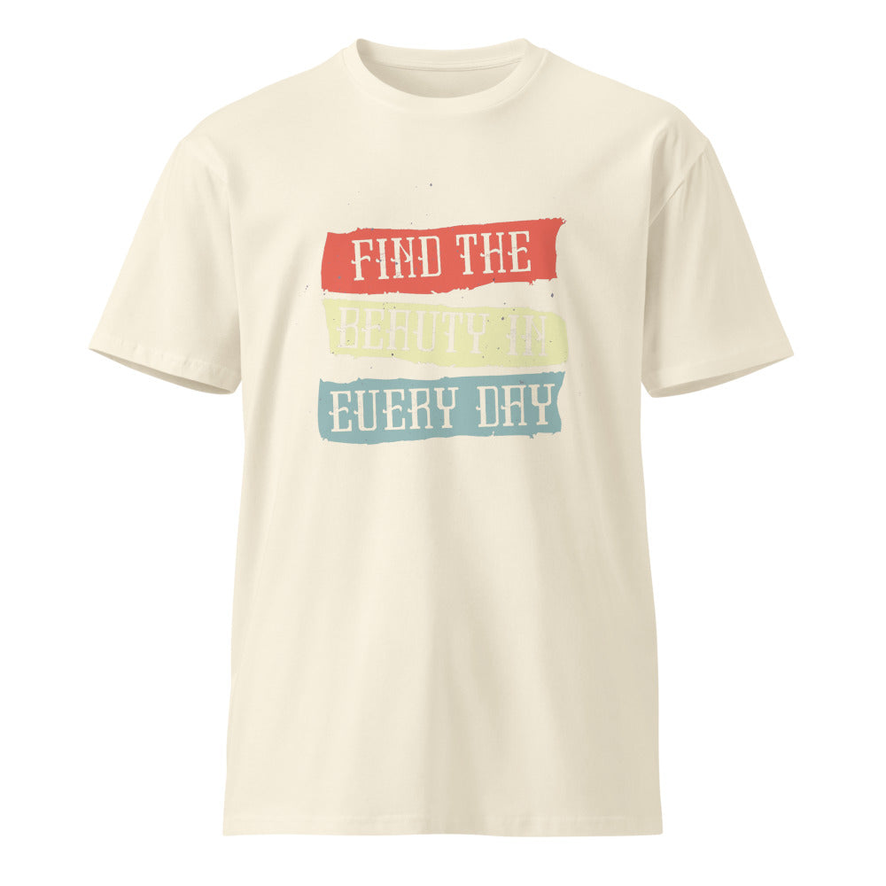 Find the beauty in every day | Unisex Premium T-Shirt | AS Colour 5001T