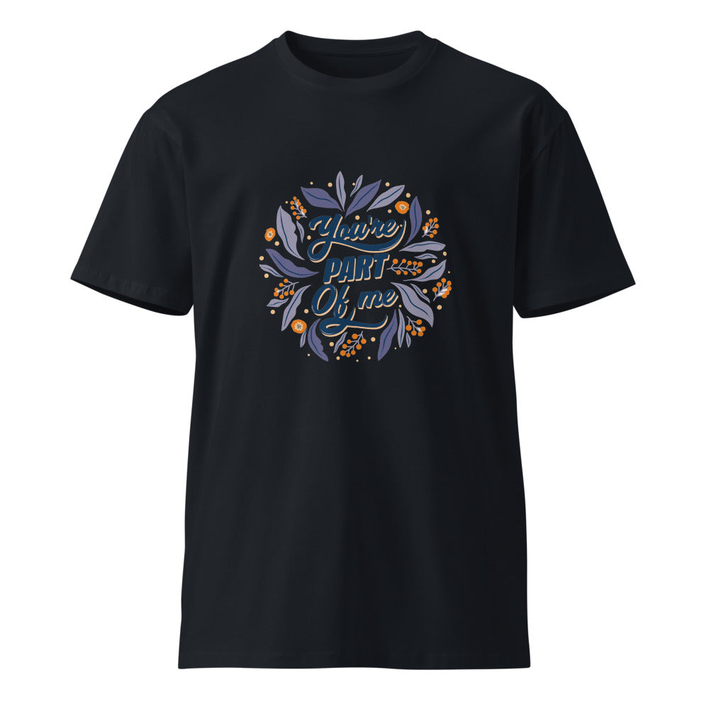 You're PART Of me | Unisex Premium T-Shirt | AS Colour 5001T
