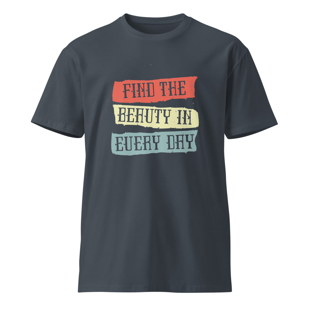 Find the beauty in every day | Unisex Premium T-Shirt | AS Colour 5001T