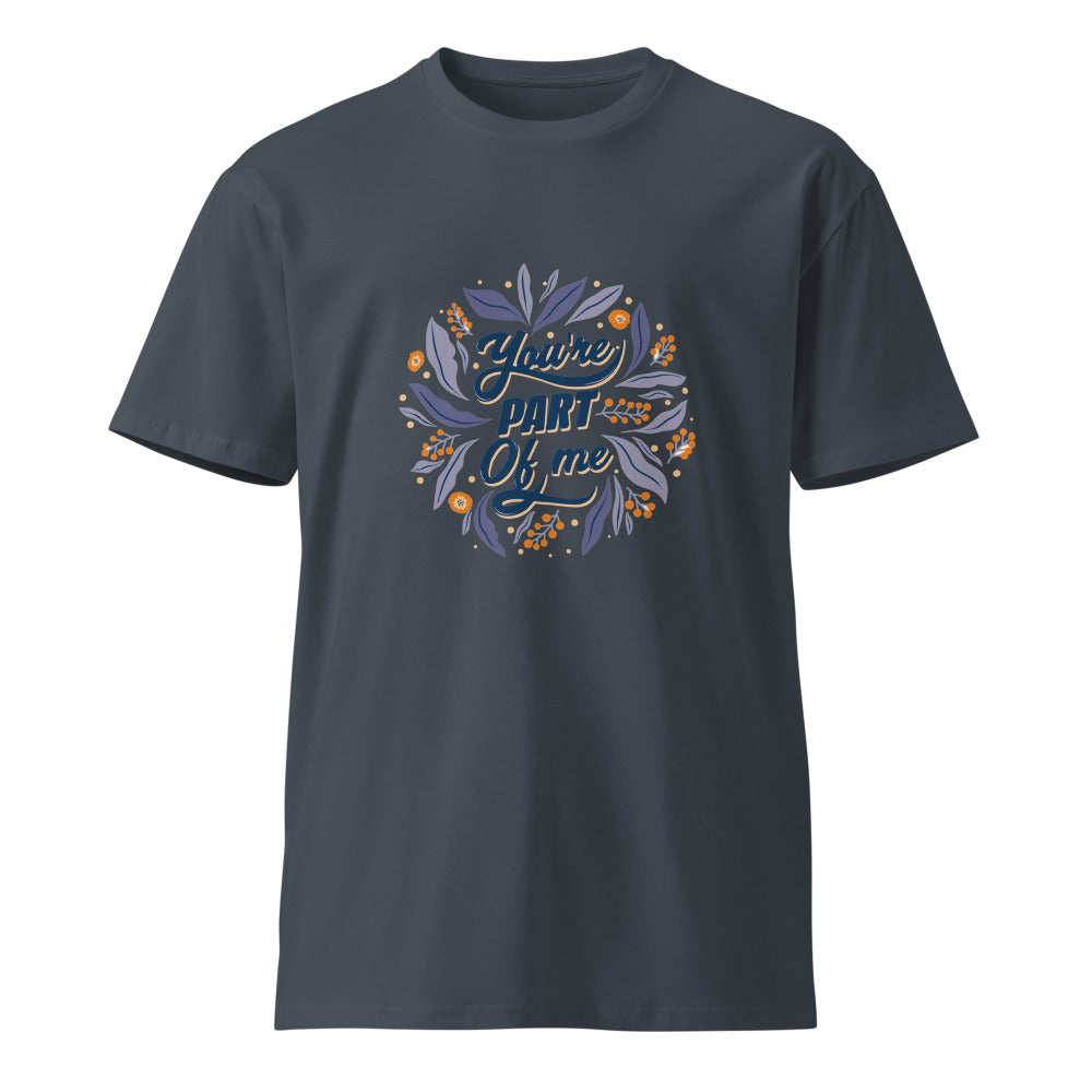 You're PART Of me | Unisex Premium T-Shirt | AS Colour 5001T