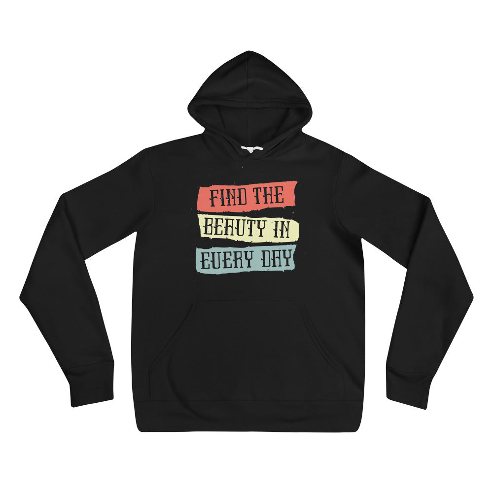 Find the beauty in every day | Unisex Pullover Hoodie | Bella + Canvas 3719