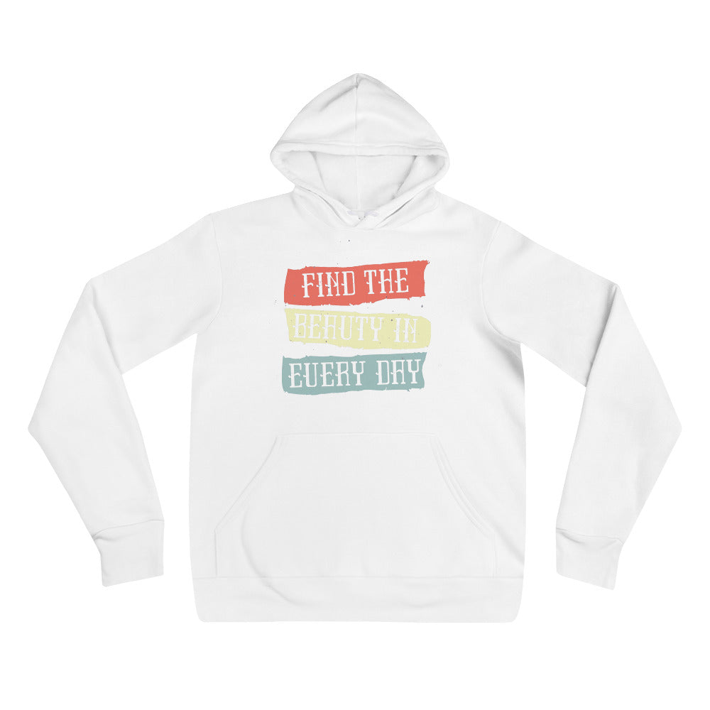 Find the beauty in every day | Unisex Pullover Hoodie | Bella + Canvas 3719