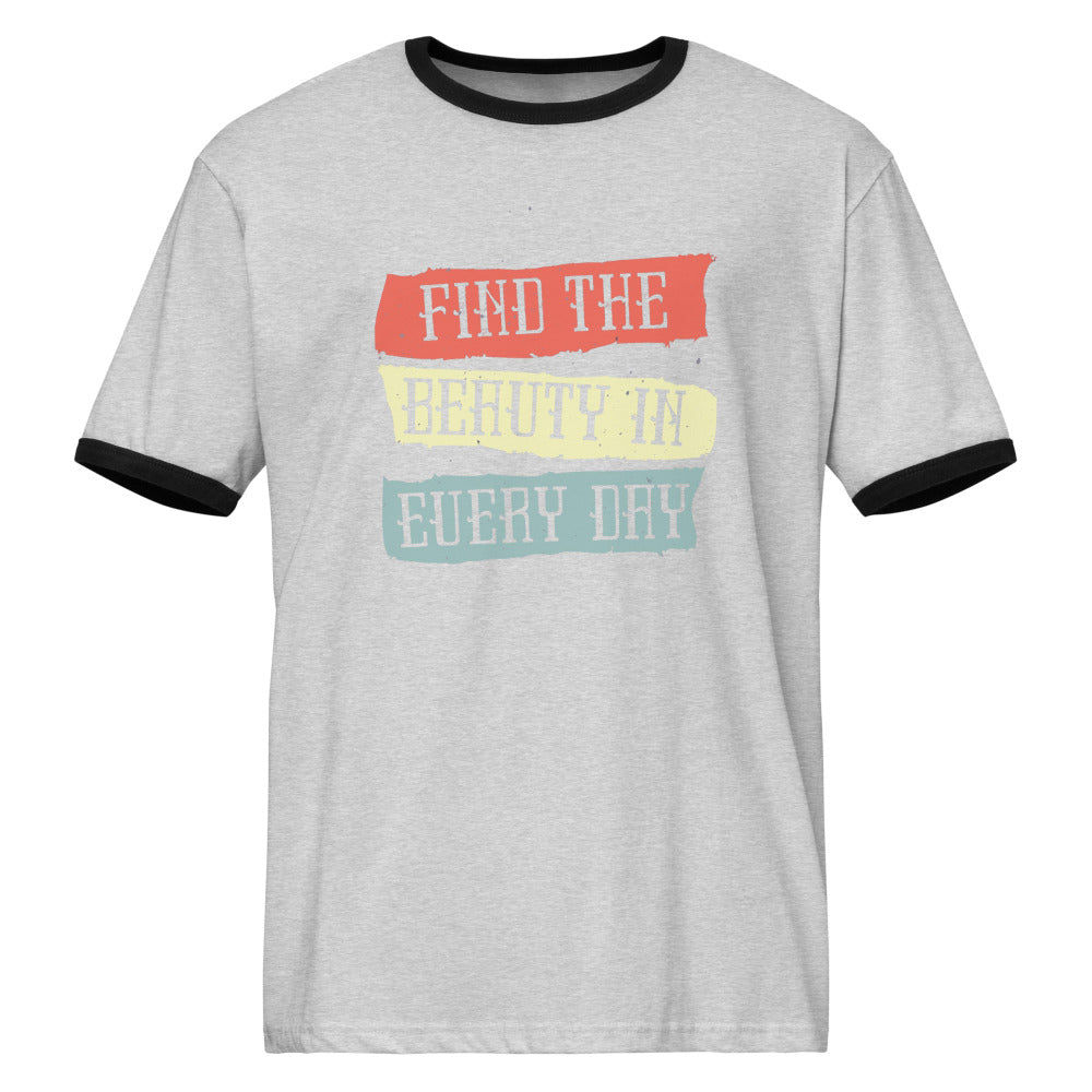 Find the beauty in every day | Unisex Ringer T-Shirt | Next Level 3604