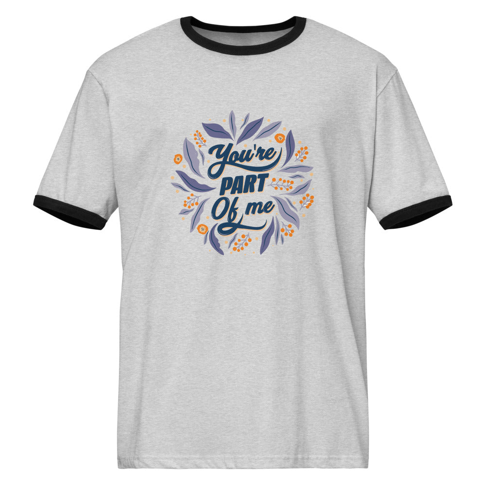 You're PART Of me | Unisex Ringer T-Shirt | Next Level 3604