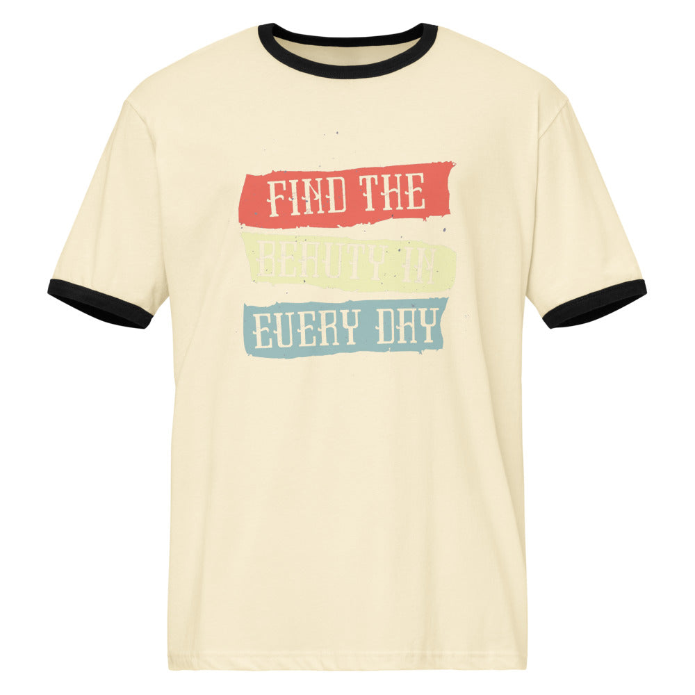 Find the beauty in every day | Unisex Ringer T-Shirt | Next Level 3604