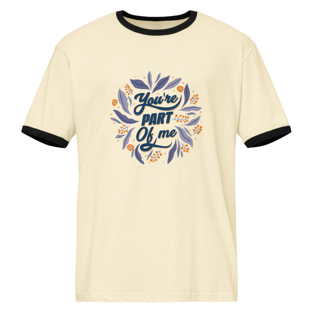 You're PART Of me | Unisex Ringer T-Shirt | Next Level 3604