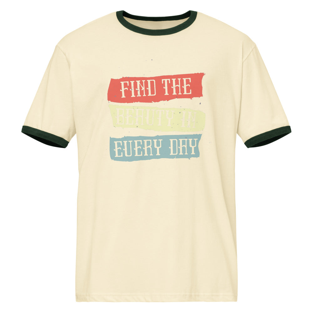 Find the beauty in every day | Unisex Ringer T-Shirt | Next Level 3604