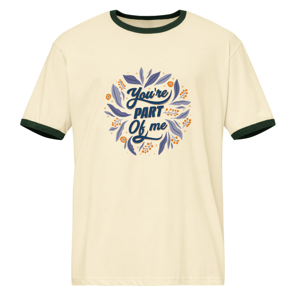 You're PART Of me | Unisex Ringer T-Shirt | Next Level 3604