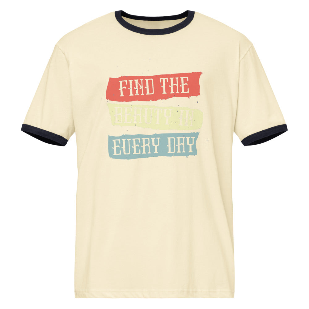 Find the beauty in every day | Unisex Ringer T-Shirt | Next Level 3604