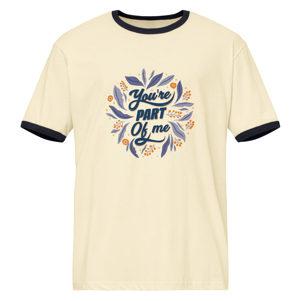 You're PART Of me | Unisex Ringer T-Shirt | Next Level 3604