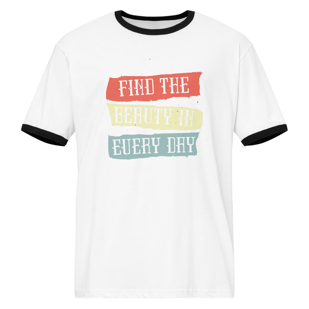 Find the beauty in every day | Unisex Ringer T-Shirt | Next Level 3604