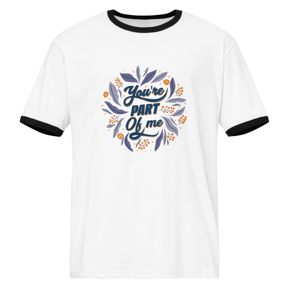 You're PART Of me | Unisex Ringer T-Shirt | Next Level 3604