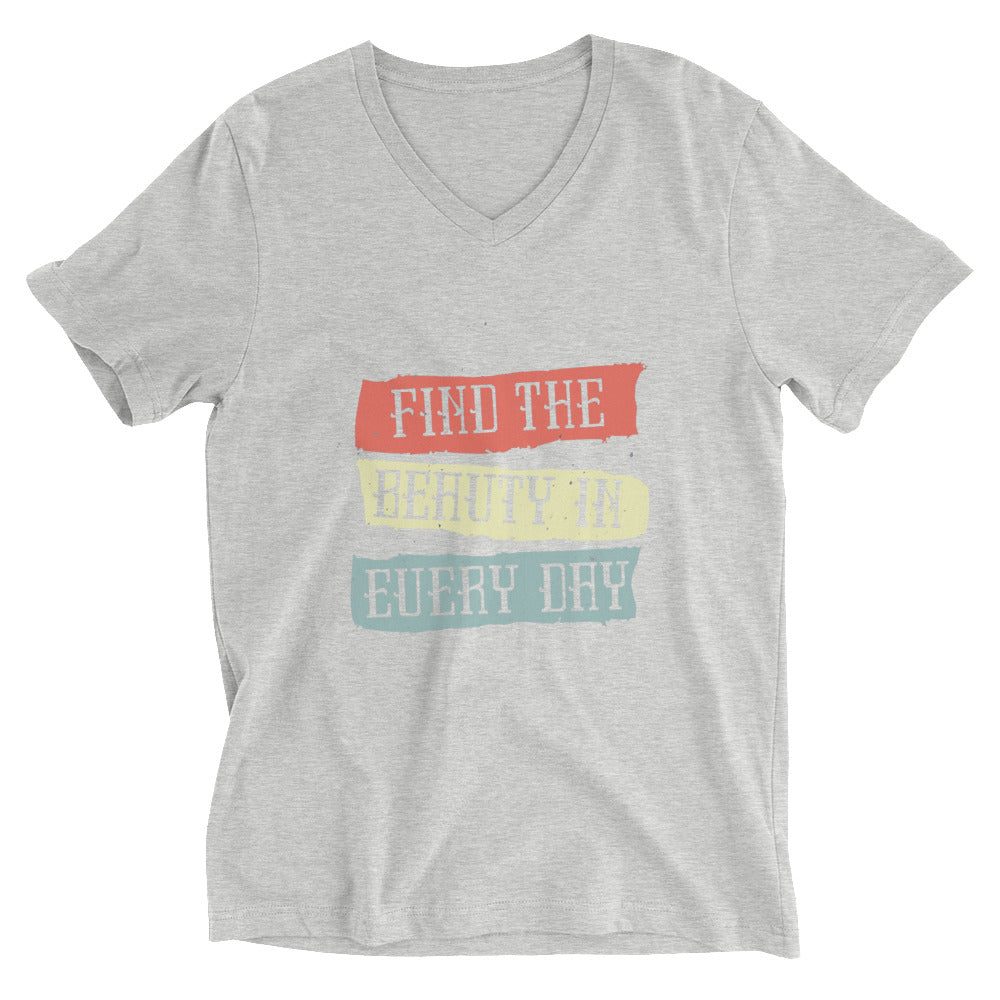 Find the beauty in every day | Unisex V-Neck Tee | Bella + Canvas 3005
