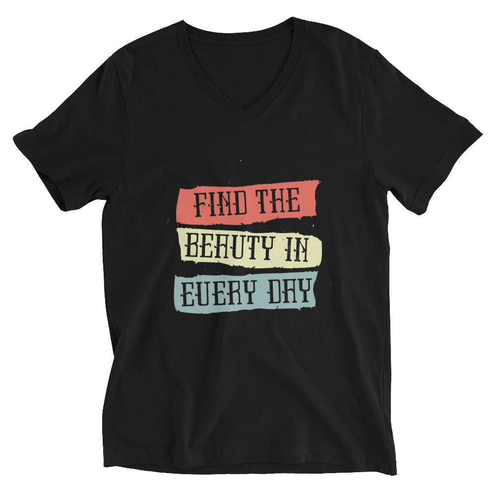 Find the beauty in every day | Unisex V-Neck Tee | Bella + Canvas 3005