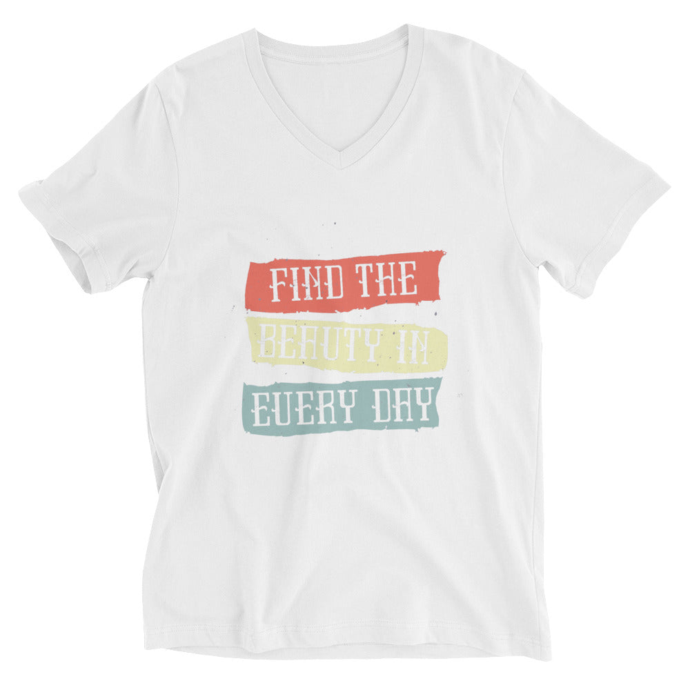 Find the beauty in every day | Unisex V-Neck Tee | Bella + Canvas 3005