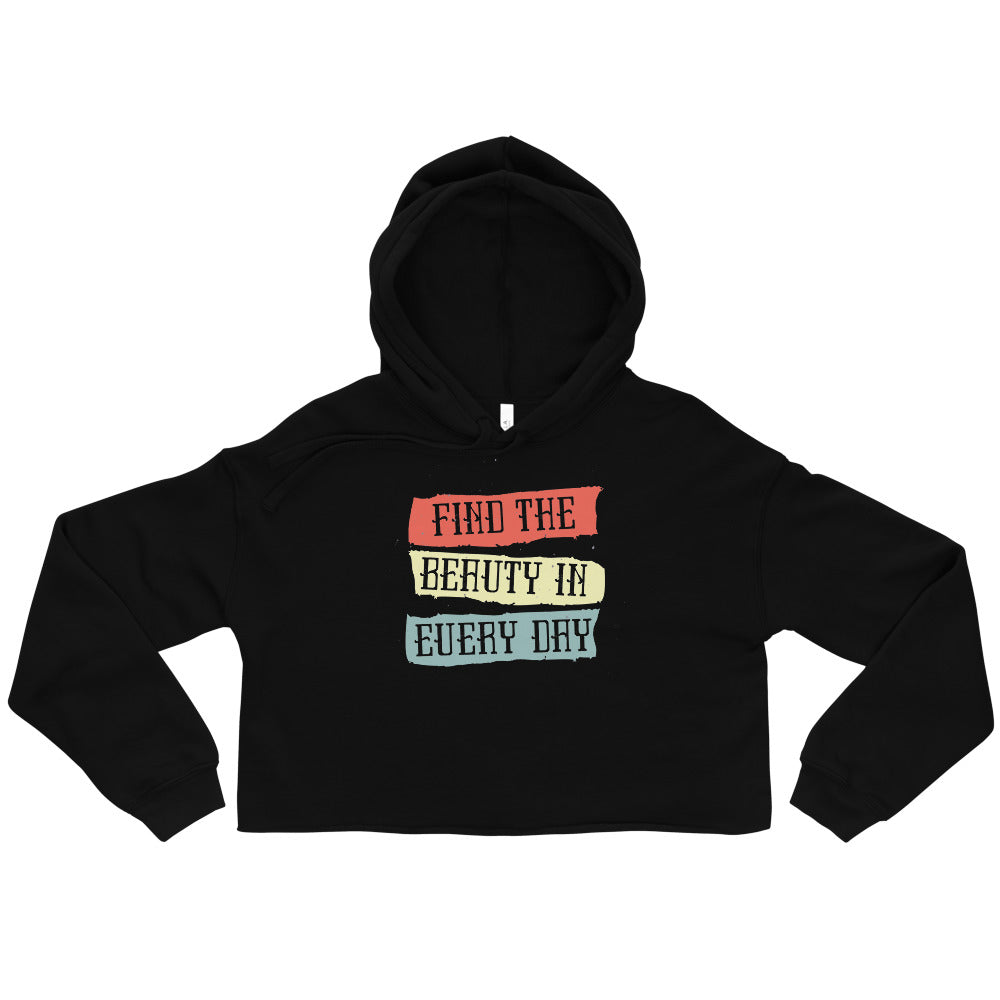 Find the beauty in every day | Women's Cropped Hoodie | Bella + Canvas 7502