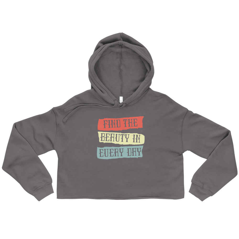 Find the beauty in every day | Women's Cropped Hoodie | Bella + Canvas 7502